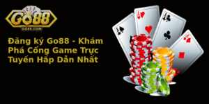 Ang Ky Go88 Kham Pha Cong Game Truc Tuyen Hap Dan Nhat