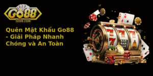 Quen Mat Khau Go88 Giai Phap Nhanh Chong Va An Toan