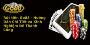 Rut Tien Go88 Huong Dan Chi Tiet Va Kinh Nghiem E Thanh Cong